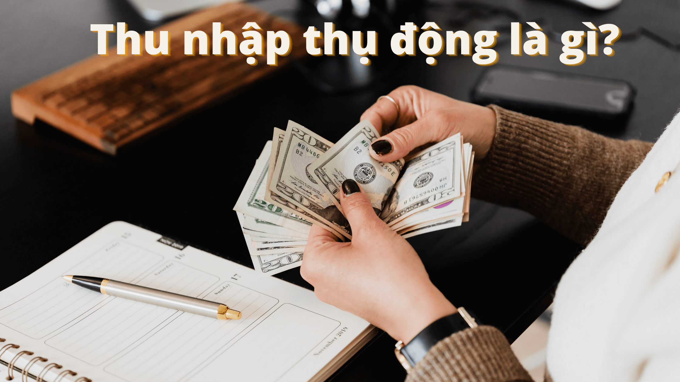 Thu nhập thụ động là gì? Bí quyết tạo ra nguồn thu nhập tốt nhất