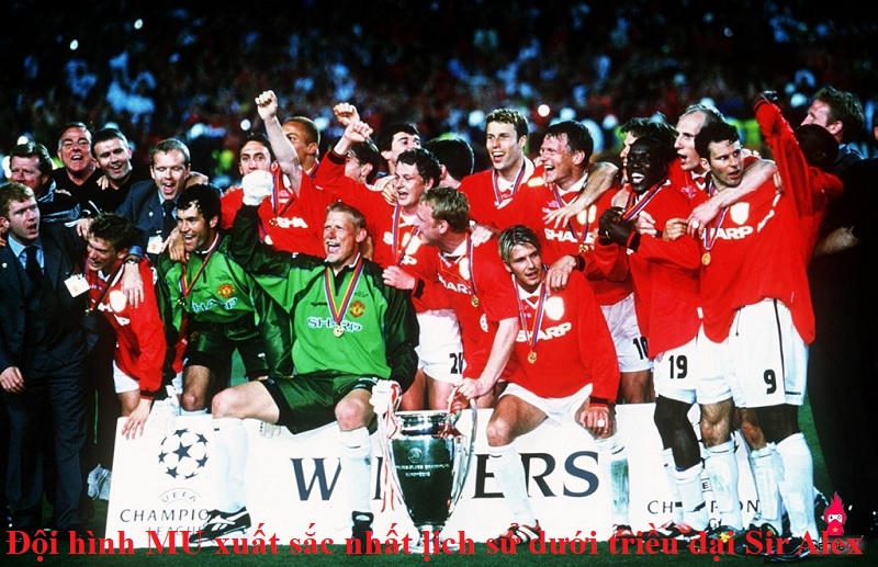 Đội hình MU xuất sắc nhất lịch sử dưới triều đại Sir Alex
